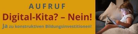 Petition: Digital-KITA? – NEIN! Ja zu konstruktiven Bildungsinvestitionen! Petition: Digital-KITA? – NEIN! Ja zu konstruktiven Bildungsinvestitionen!